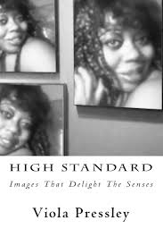 High Standard: Images That Delight The Senses: Pressley, Viola:  9781505445114: Books