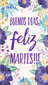 Feliz Martes / Feliz Día / Martes / Tuesday / Happy Tuesday ...