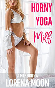 Horny Yoga Milf: A Milf Erotica - Kindle edition by Moon, Lorena.  Literature & Fiction Kindle eBooks @ Amazon.com.