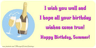 The summer went by so fast! I Wish You Well And I Hope All Your Birthday Wishes Come True Summer Greetings Cards For Birthday For Summer Messageswishesgreetings Com