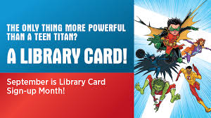 Help spread the word by striking a library superhero stance with your library card and posting it to instagram and twitter using the hashtag #librarycardhero. September Is National Library Card Sign Up Month