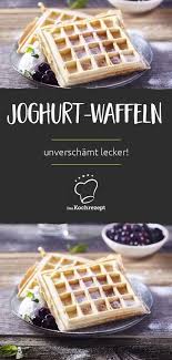 Joghurt Waffeln Rezept Joghurt Waffeln Lecker Waffeln