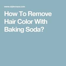 How To Remove Hair Color With Baking Soda Hair Color Remover Natural Hair Dye Remover Diy Hair Color