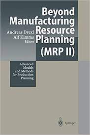 But if you are not aware of what exactly manufacturing resource planning or mrp ii is. Beyond Manufacturing Resource Planning Mrp Ii Advanced Models And Methods For Production Planning Amazon De Drexl Andreas Kimms Alf Fremdsprachige Bucher