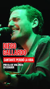 Trágico fallecimiento de Diego Gallardo, cantante ecuatoriano, víctima de  la violencia en Ecuador