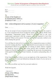 An ideal way to resign is by conveying your decision to the employer in advance so that the employer could hire someone in your place. Letter Of Acceptance Of Resignation From Employer Sample