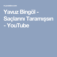 Yavuz Bingol Saclarini Taramissin Youtube Youtube Sac Muzik Indirme