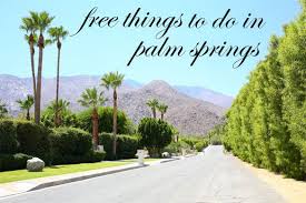 5 Free Things To Do In Palm Springs Palm Springs California Free Things To Do Palm Springs