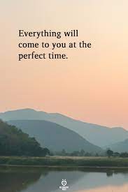 Everything Will Come To You At The Perfect Time Perfect Timing Quotes Relationship Rules Quotes Time Quotes Relationship
