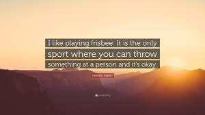 Frisbeetarianism is the belief that when you die, your soul goes up on the roof and gets stuck. Demetri Martin Quote I Like Playing Frisbee It Is The Only Sport Where You Can Throw