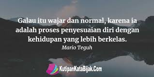 Galau Itu Wajar Dan Normal Karena Ia Adalah Proses Penyesuaian Diri Dengan Kehidupan Yang Lebih Berkelas Kata Kata Motivasi Kata Kata Mutiara Bijak