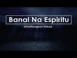 Whoever believes in me, as scripture says: Banal Na Espiritu Kailangan Kita Lyric And Chords Youtube
