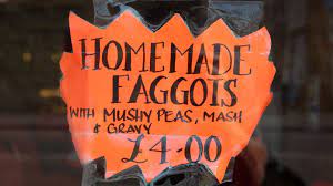 Don't let them change you. Faggots And Groaty Dick Why Some Foods Travel And Others Don T Bbc News