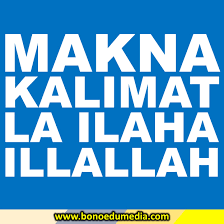 Tidak ada yang diibadahi selain allah. Makna Yang Terkandung Dalam Kalimat Laa Ilaha Illallah 2 Bono Edumedia