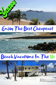 The Best Cheap Beach Vacation In The Us Cheap Beach Vacations Affordable Beach Vacations Vacations In The Us