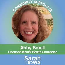 Mental health workers like Abby do the critical work of supporting Iowans  in our times of need, which makes me especially proud to have her  endorsement: "I support Sarah because she has