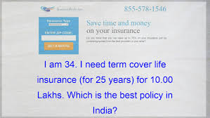 I Am 34 I Need Term Cover Life Insurance For 25 Years For 10 00 Lakhs Which Is The Best Polic Life Insurance Policy Insurance Quotes Health Insurance Plans