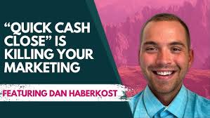 Quick Cash Close” is Killing Your Marketing (Podcast Ep#107)