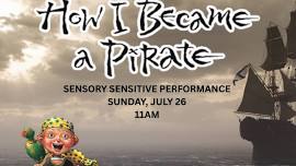 Sensory Sensitive Performance of How I Became a Pirate