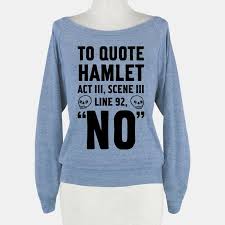 To Quote Hamlet Act Iii Scene Iii Line 92 No To Quote Hamlet Act Iii Scene Iii T Shirts Tank Tops Sweatshirts And Hoodies Human Funny Outfits Cool Shirts Funny Sweaters