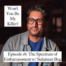 The Spectrum of Embarrassment w/ Sulaiman Beg