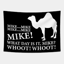 But it is not this day aragorn. Mike Mike What Day Is It Mike Whoot Whoot Camel Tapestry Teepublic