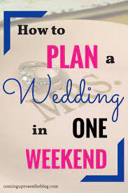 How To Plan A Wedding In One Weekend Coming Up Roses Quick Wedding How To Plan Wedding Planning Tips