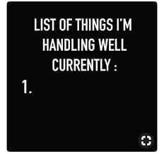 List Of Things I M Handling Well Currently Words Funny Quotes Funny Quotes About Life Sarcastic Quotes