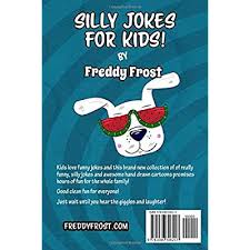 Two pickles fell out of a jar onto the floor. Buy Silly Jokes For Kids Hundreds Of Really Funny Silly Jokes Inside Hilarious Joke Book For Kids Ages 6 7 8 9 10 11 12 What A Great Gift Paperback Large Print July 30 2019 Online In Indonesia 108630621x