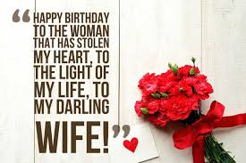 Wonderful birthday to my inspiration and my happiness. Happy Birthday Wishes For Wife