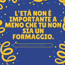 L Eta Non E Importante A Meno Che Tu Non Sia Un Formaggio Barbara Johnson Buon Compleanno Buon Compleanno Divertente Compleanno