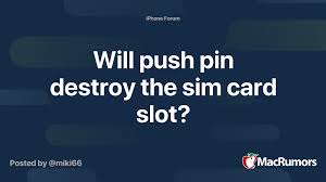 Place the card on a solid surface and smash the card with a hammer. Will Push Pin Destroy The Sim Card Slot Macrumors Forums