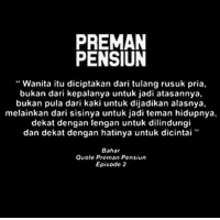 Wanita dibaratkan seperti tulang rusuk yang bengkok apabila diluruskan pasti akan patah, begitupun dengan perempuan apabila diberi peringatan yang keras akan menjadikan hati perempuan itu rapuh. Preman Pensiun Wanita Itu Diciptakan Dari Tulang Rusuk Pria Bukan Dari Kepalanya Untuk Jadi Atasannya Bukan Pula Dari Kaki Untuk Dijadikan Alasnya Melainkan Dari Sisinya Untuk Jadi Teman Hidupnya Dekat Dengan Lengan