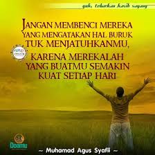 Caranya, cobalah mendoakan seseorang yg kita kenal, di mana orang itu sedang mengalami kesulitan. Jangan Membenci Mereka Yang Mengatakan Hal Buruk Untuk Menjatuhkanmu Karena Merekalah Yang Buatmu Semakin Kuat Setiap Hari Kekuatan Motivasi Bijak