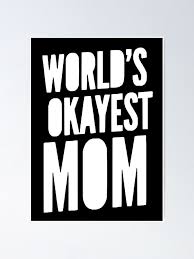 Download World S Okayest Mom Poster By Bossbabe Redbubble