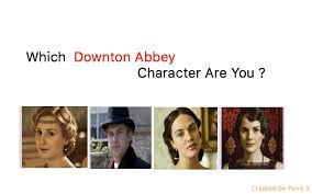 Play our movie quiz games now! Which Downton Abbey Character Are You Quiz For Fans