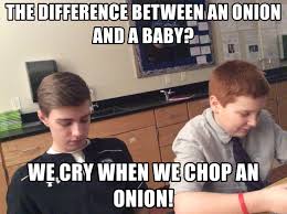 The Difference Between An Onion And A Baby We Cry When We Chop An Onion Jeff 373737373737 Meme Generator