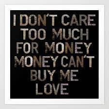 Money Can T Buy Me Love Art Print By Tessa Apa Society6