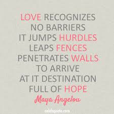 At a young age, angelou's parents separated, so together with her brother, they were raised by her mother, who had a new boyfriend named freeman. Maya Angelou Quote About Peace Love Hope Barriers Maya Angelou Quotes