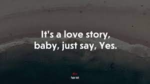 615481 It S A Love Story Baby Just Say Yes Taylor Swift Quote 4k Wallpaper Mocah Hd Wallpapers