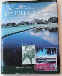 The History of Arnold Palmer's Bay Hill Club: Matson, Bruce H.:  9781578641826: Amazon.com: Books