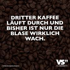 Dritter Kaffee Lauft Durch Und Bisher Ist Nur Die Blase Wirklich Wach Visual Statements Kaffee Zitate Lustig Visual Statements Kaffee Zitate