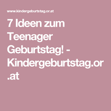 7 Ideen Zum Teenager Geburtstag Kindergeburtstag Or At Teenager Geburtstag Teenager Geburtstagsparty Jugendlich Geburtstag