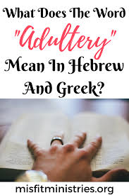 What Does The Word Adultery Mean In Hebrew And Greek In 2020 Adultery Meaning Words Of Comfort Adultery