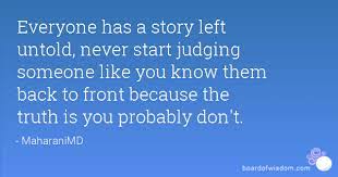 Everyone has an untold story hidden behind closed doors, try to understand that people are not there is no agony like bearing an untold story inside you zora neale hurston picture quotes. Quotes About Untold Stories 41 Quotes