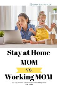 Stay At Home Mom Vs Working Mom Moment In A Box Working Moms Mom Moment Working Mom Help