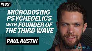 183: PAUL AUSTIN Microdosing Psychedelics with The Third Wave Founder