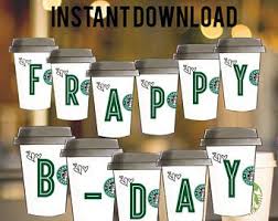Instant Download Starbucks Printable Frappy B Day Banner Digital File Only Printable Starbucks Birt Starbucks Party Starbucks Birthday Coffee Themed Party