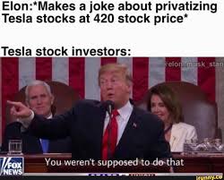 33+ best stock market memes that will make your day. Elon Makes A Joke About Privatizing Tesla Stocks At 420 Stock Price Tesla Stock Investors L Mu Aih Ifunny Jokes Memes Funny Memes