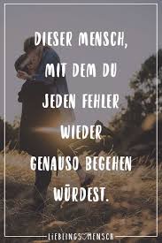Dieser Mensch Mit Dem Du Jeden Fehler Wieder Genauso Begehen Wurdest Visual Statements Inspirierende Spruche Und Gedichte Und Spruche